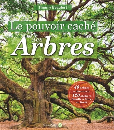 Couverture_Le pouvoir caché des arbres : 40 arbres à découvrir, 120 ateliers famille à faire en forêt