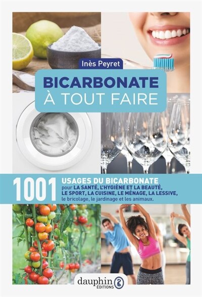 Couverture_Bicarbonate à tout faire : 1.001 usages du bicarbonate pour la santé, le sport, la cuisine, le ménage, la lessive, le bricolage, le jardinage et les animaux
