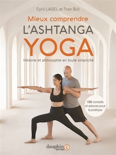 Couverture_Mieux comprendre l'ashtanga yoga : histoire et philosophie en toute simplicité : 100 conseils et astuces pour la pratique