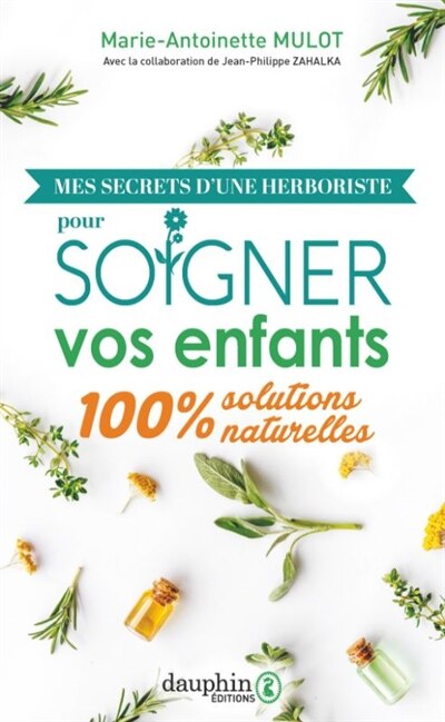 Couverture_Mes secrets d'une herboriste pour soigner vos enfants : 100 % solutions naturelles