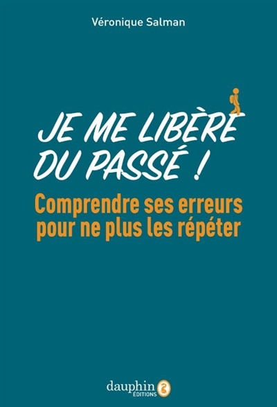 Couverture_Je me libère du passé ! : comprendre ses erreurs pour ne plus les répéter