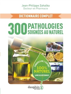 Front cover_300 pathologies soignées au naturel : dictionnaire complet