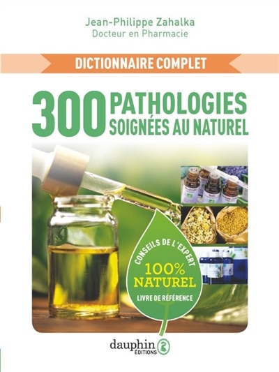Front cover_300 pathologies soignées au naturel : dictionnaire complet