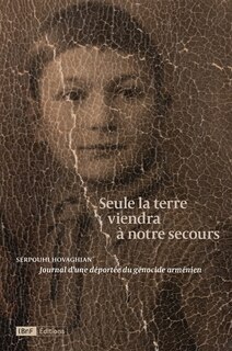 Front cover_Seule la terre viendra à notre secours : journal d'une déportée du génocide arménien
