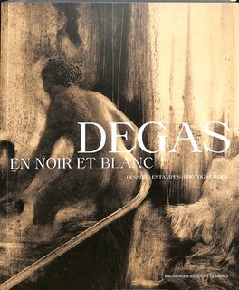 Degas en noir et blanc: dessins, estampes, photographies
