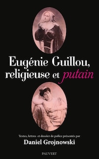 Eugénie Guillou, religieuse et putain