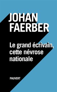 Couverture_Le grand écrivain, cette névrose nationale