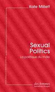 SEXUAL POLITICS - LA POLITIQUE DU MALE by Kate Millett