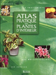 ATLAS PRATIQUE DES PLANTES D'INTERIEUR