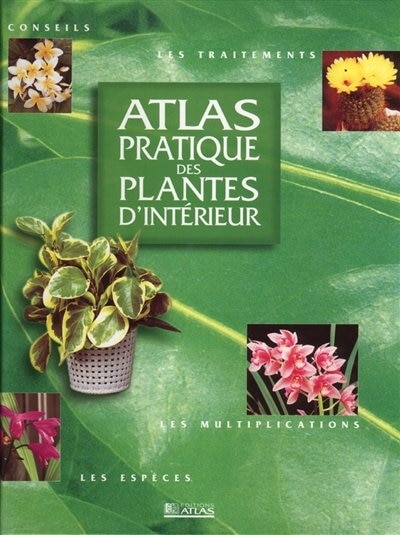 ATLAS PRATIQUE DES PLANTES D'INTERIEUR