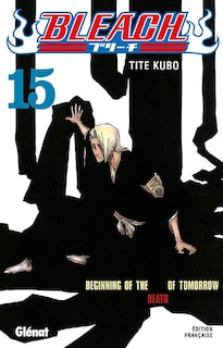 Couverture_Bleach, Vol. 15. Beginning of the death of tomorrow
