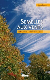 Couverture_Semelles aux vents : 1.708 kilomètres à pied d'Avignon à Calais