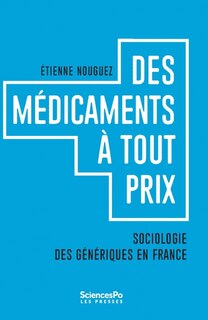 Front cover_Des médicaments à tout prix : sociologie des génériques en France
