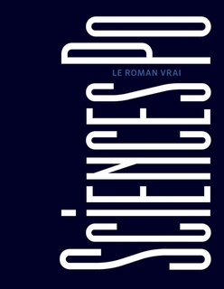 Front cover_Science Po, le roman vrai
