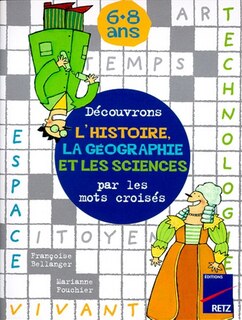 Couverture_Découvrons l'histoire, la géographie et les sciences par les mots croisés, 6-8 ans