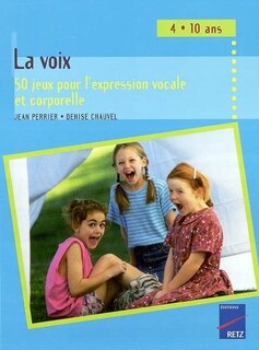 Front cover_La voix : 50 jeux pour l'expression vocale et corporelle : 4-10 ans