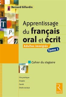 Couverture_Apprentissage du français oral et écrit : adultes immigrés, cahier du stagiaire, Vol. 1
