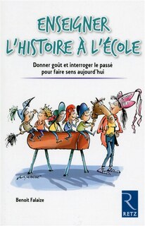 Front cover_Enseigner l'histoire à l'école : donner goût et interroger le passé pour faire sens aujourd'hui