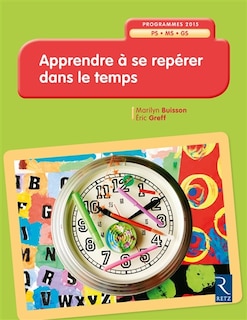 Front cover_Apprendre &agrave; se rep&eacute;rer dans le temps, PS-MS-GS