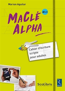 Ma clé Alpha, A1.1: cahier d'écriture scripte pour adultes