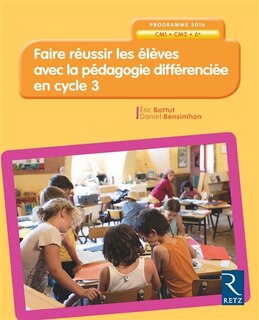 Front cover_Faire réussir les élèves avec la pédagogie différenciée en cycle 3 : CM1, CM2, 6e : programme 2016