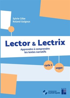 Lector & lectrix, cycle 3, Segpa: apprendre à comprendre les textes narratifs