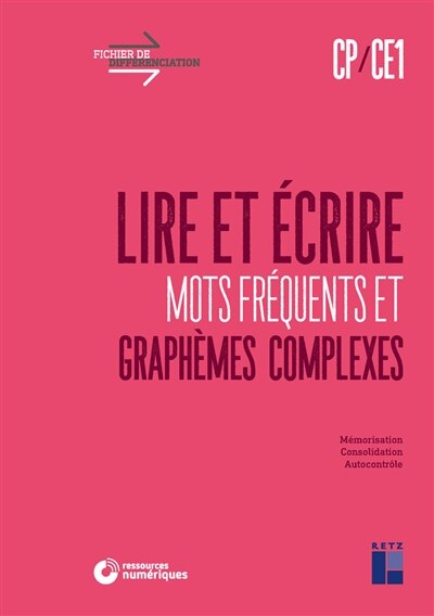 Couverture_Lire et écrire CP, CE1 : mots fréquents et graphèmes complexes : mémorisation, consolidation, autocontrôle
