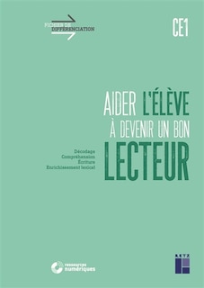 Couverture_Aider l'élève à devenir un bon lecteur, CE1 : décodage, compréhension, écriture, enrichissement lexical