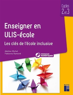 Couverture_Enseigner en Ulis-école : les clés de l'école inclusive : cycles 2 et 3