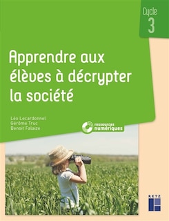 Couverture_Apprendre aux élèves à décrypter la société : cycle 3