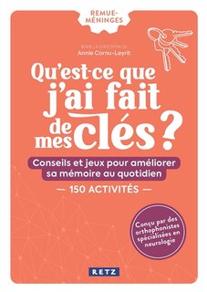Couverture_Qu'est-ce que j'ai fait de mes clés ? : conseils et jeux pour améliorer sa mémoire au quotidien : 100 activités