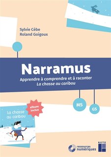 Front cover_Narramus, MS, GS : apprendre à comprendre et à raconter La chasse au caribou