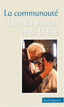 La communauté : Lieu du pardon et de la fête