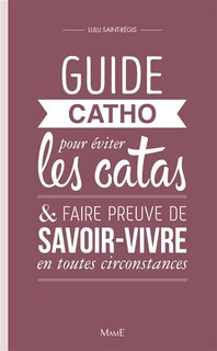 Front cover_Guide catho pour &eacute;viter les catas & faire preuve de savoir-vivre en toutes circonstances