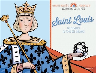 Saint Louis: roi chevalier au temps des croisades