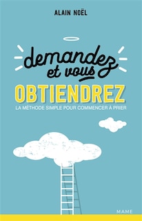 Couverture_Demandez et vous obtiendrez : la méthode simple pour commencer à prier