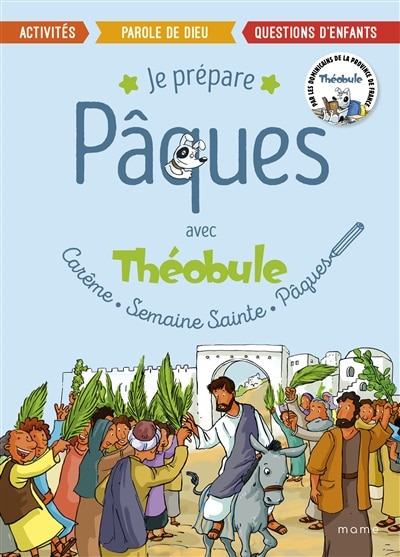 Front cover_Je prépare Pâques avec Théobule : carême, semaine sainte, Pâques : activités, parole de Dieu, questions d'enfants