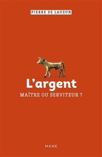 Couverture_L' argent, ma&icirc;tre ou serviteur ?