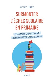 Surmonter l’échec scolaire en primaire: conseils d’instit pour accompagner votre enfant