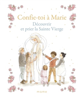 Couverture_Confie-toi à Marie : découvrir et prier la Sainte Vierge