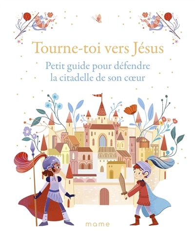 Couverture_Tourne-toi vers Jésus : petit guide pour défendre la citadelle de son coeur