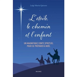 Front cover_L'étoile, le chemin et l'enfant : le Noël du voyageur : un magnifique conte spirituel pour se préparer à Noël