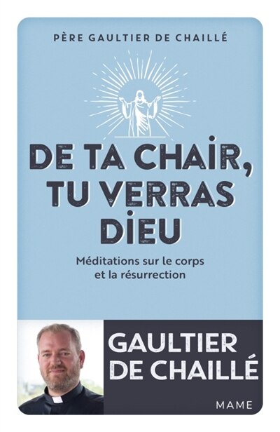Front cover_De ta chair, tu verras Dieu : méditations sur le corps et la résurrection