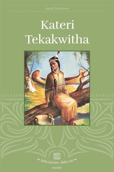 Front cover_Kateri Tekakwitha : la petite iroquoise
