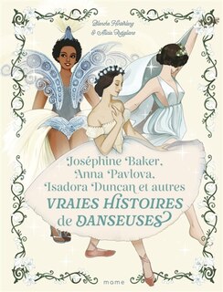 Couverture_Joséphine Baker, Anna Pavlova, Isadora Duncan et autres vraies histoires de danseuses