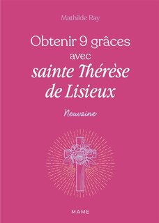 Front cover_Obtenir 9 gr&acirc;ces avec sainte Th&eacute;r&egrave;se de Lisieux