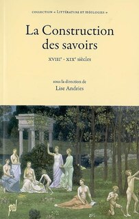 Front cover_La construction des savoirs : XVIIIe-XIXe siècles