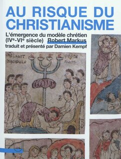 Front cover_Au risque du christianisme : l'émergence du modèle chrétien (IVe-VIe siècle)
