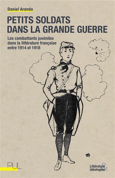 Front cover_Petits soldats dans la Grande Guerre : les combattants juvéniles dans la littérature française entre 1914 et 1918