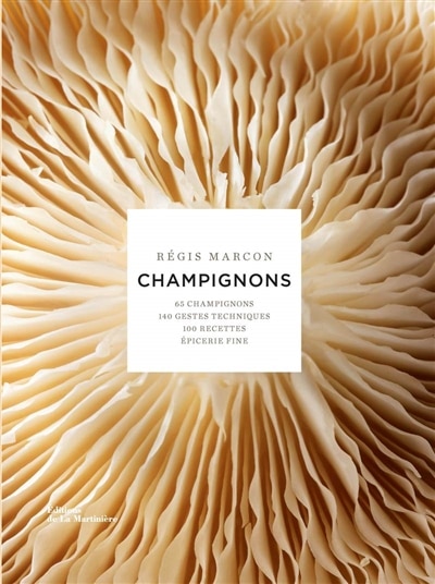 Couverture_Champignons : 65 champignons, 140 gestes techniques, 100 recettes, épicerie fine